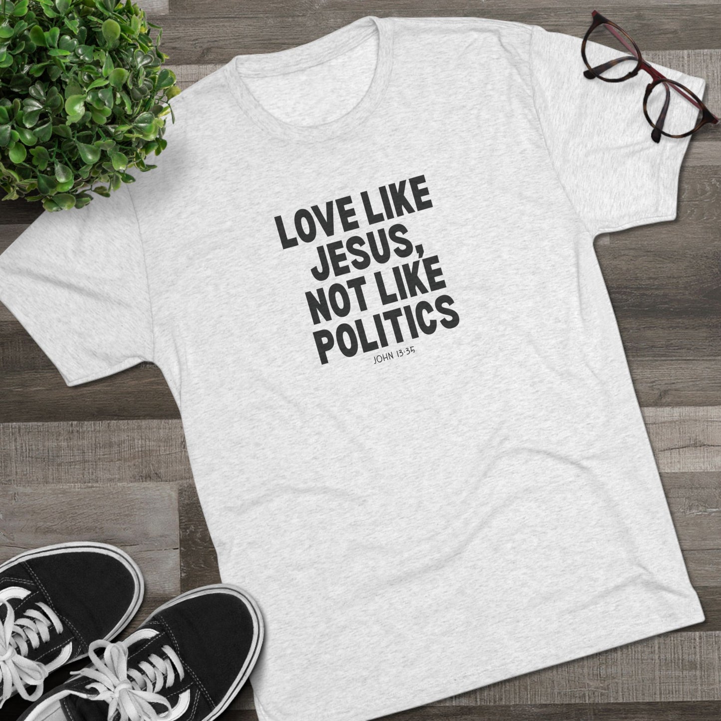 Love Like Jesus, Not Like Politics Unisex Tri-Blend Crew Tee