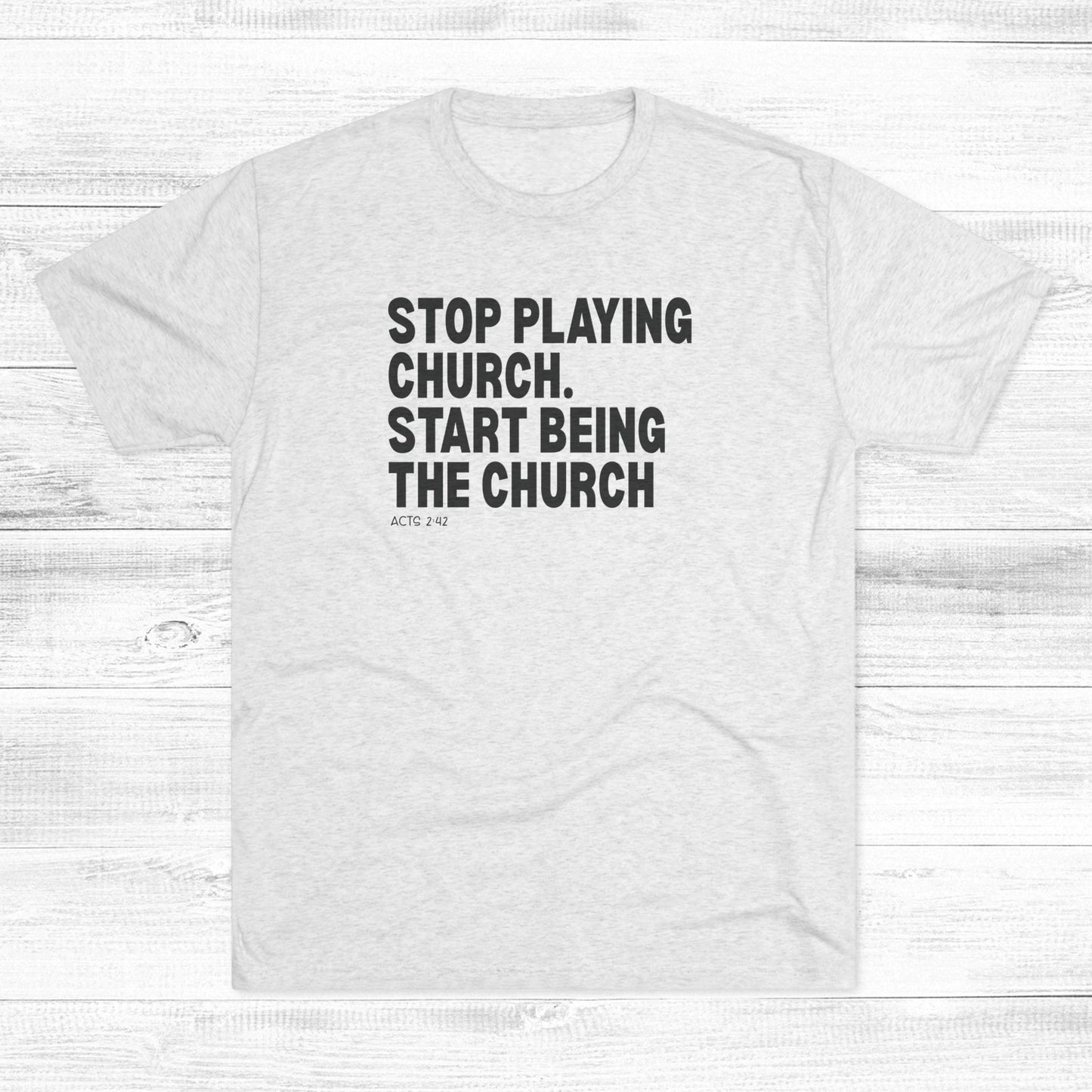 Stop Playing Church. Start Being the Church Unisex Tri-Blend Crew Tee