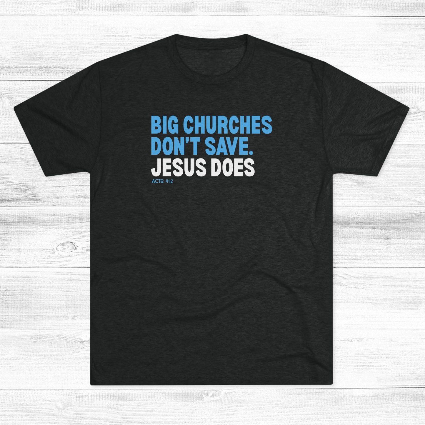 Big Churches Don’t Save. Jesus Does Unisex Tri-Blend Crew Tee