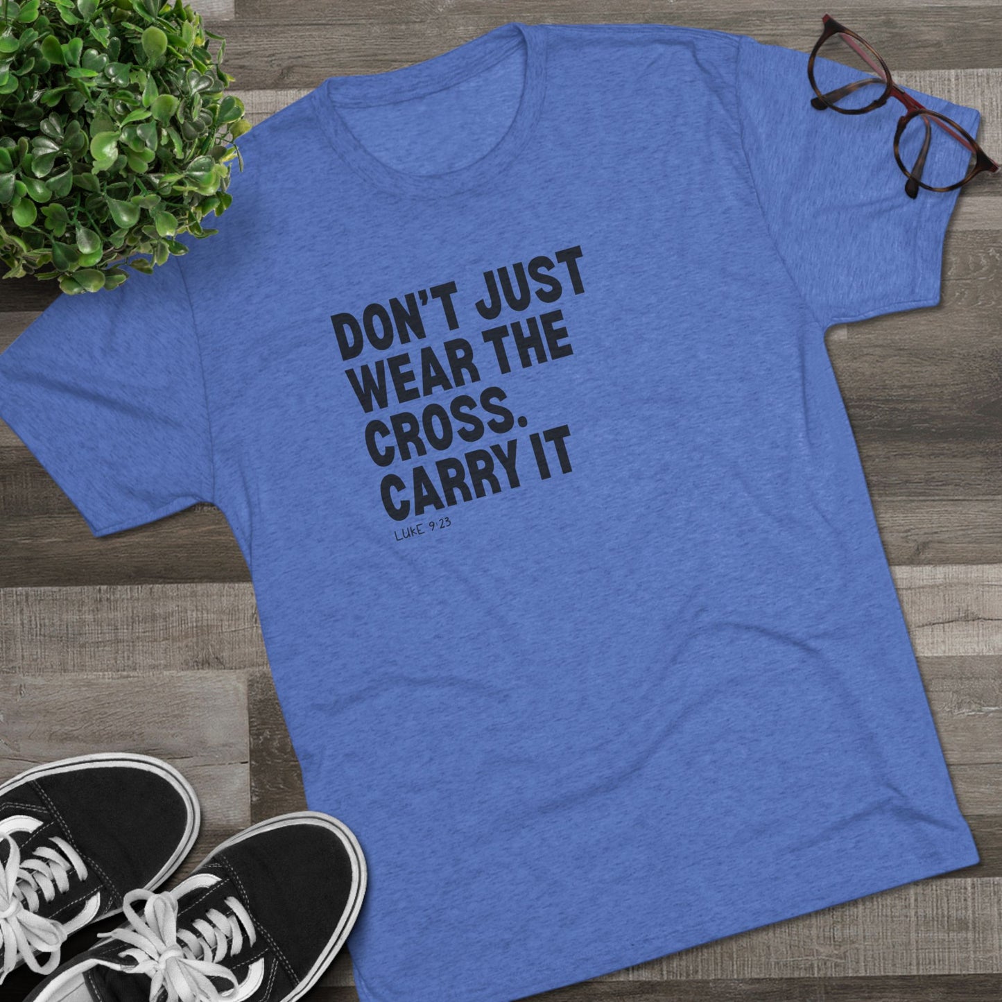 Don’t Just Wear the Cross. Carry It Unisex Tri-Blend Crew Tee