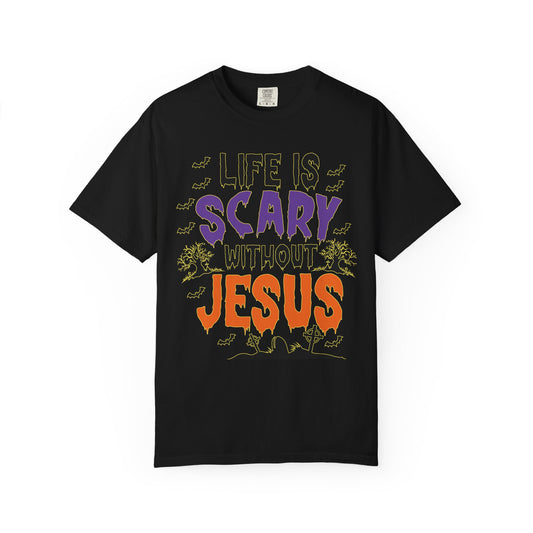 Life Is Scary Without Jesus Comfort Colors Shirt