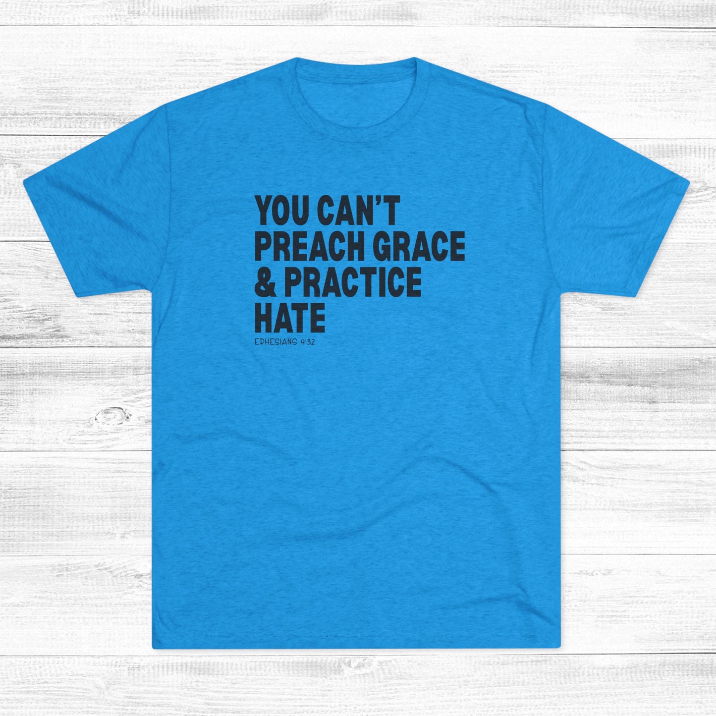You Can’t Preach Grace & Practice Hate Unisex Tri-Blend Crew Tee