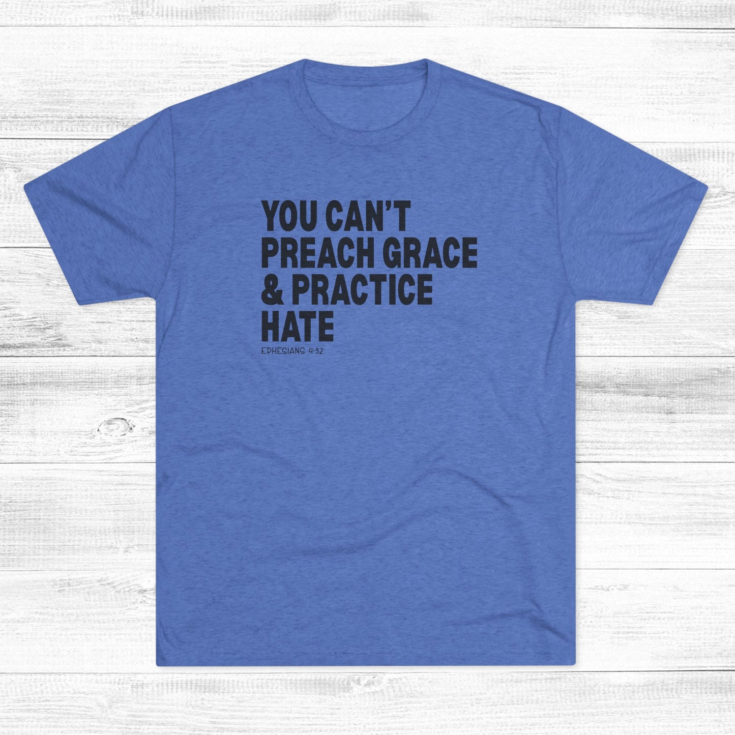 You Can’t Preach Grace & Practice Hate Unisex Tri-Blend Crew Tee