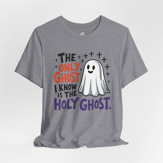 The Only Ghost I Know Is The Holy Ghost Soft Cotton Tee - Christian Shirt