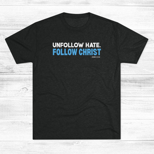 Unfollow Hate. Follow Christ Unisex Tri-Blend Crew Tee
