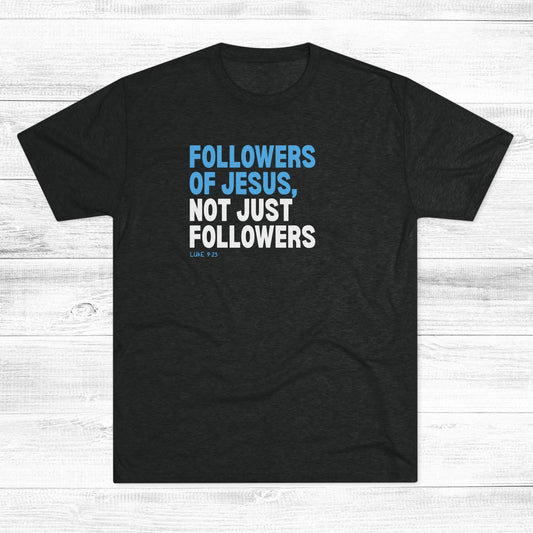 Followers of Jesus, Not Just Followers Unisex Tri-Blend Crew Tee