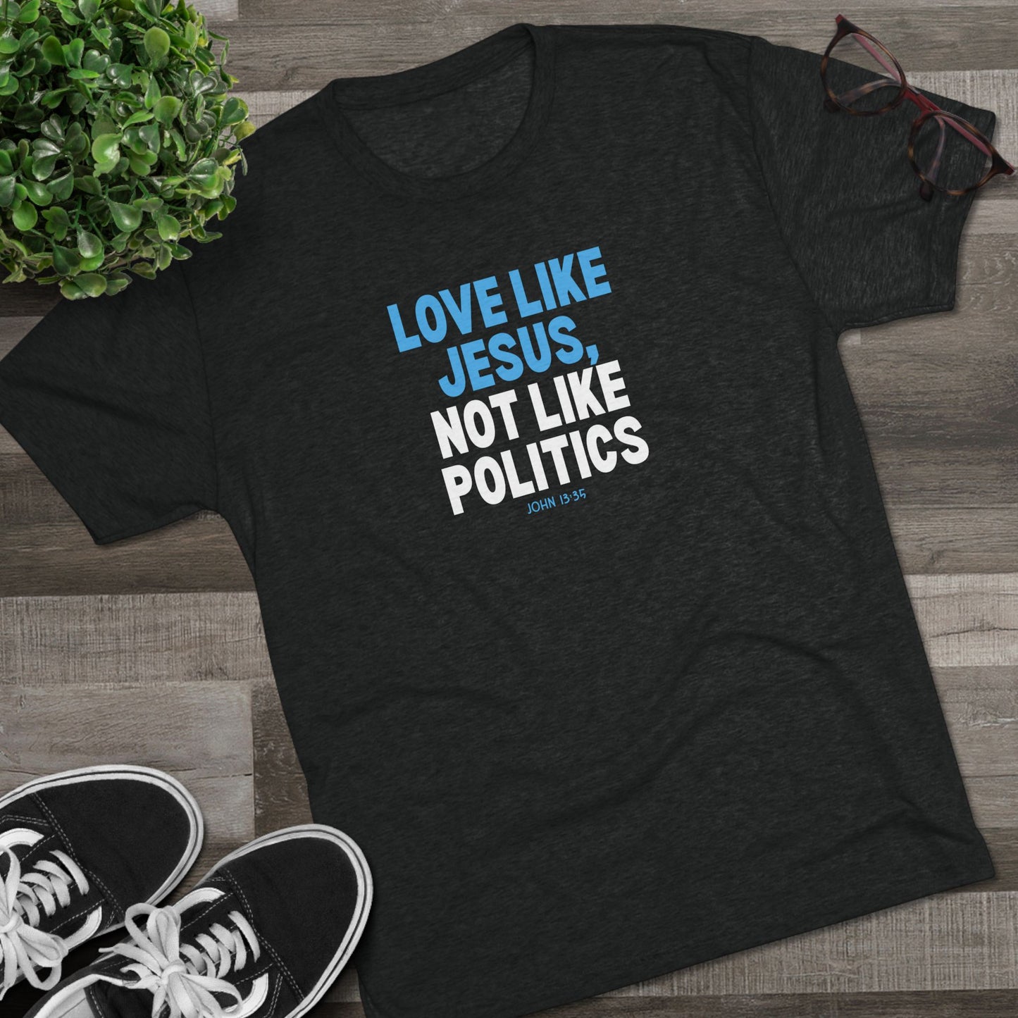 Love Like Jesus, Not Like Politics Unisex Tri-Blend Crew Tee