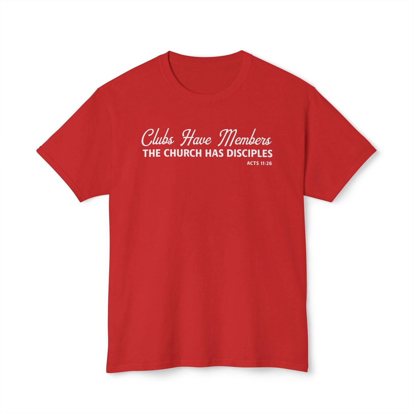 Clubs Have Members. The Church Has Disciples Unisex HD Cotton Tee