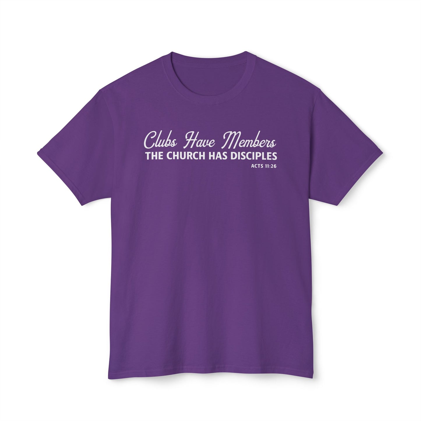 Clubs Have Members. The Church Has Disciples Unisex HD Cotton Tee