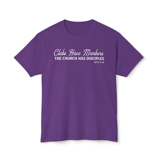 Clubs Have Members. The Church Has Disciples Unisex HD Cotton Tee
