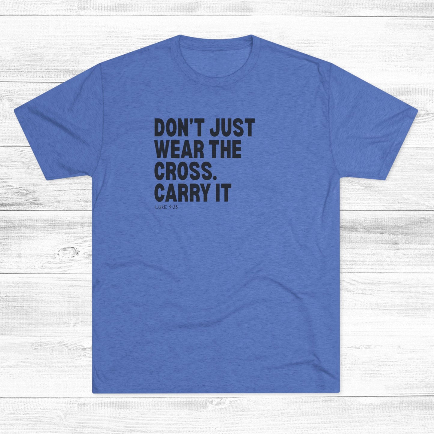 Don’t Just Wear the Cross. Carry It Unisex Tri-Blend Crew Tee