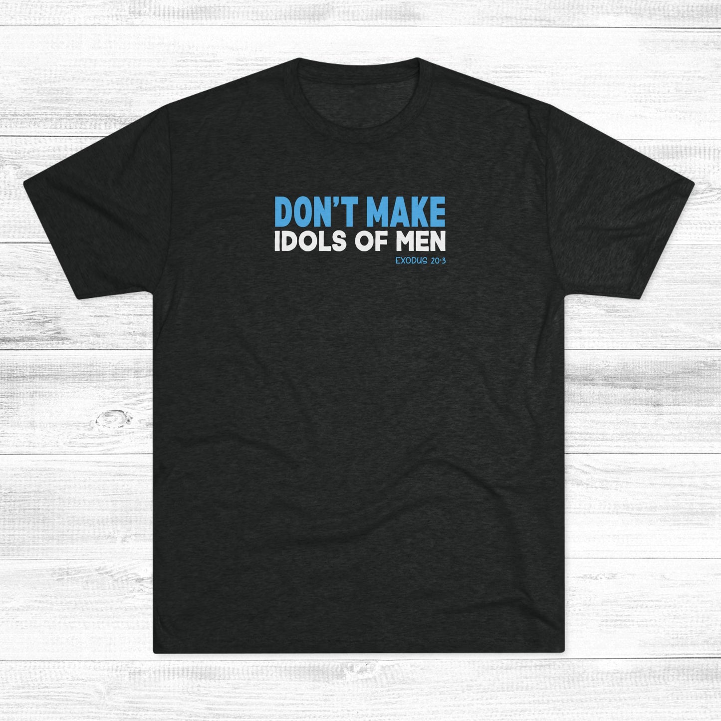 Don’t Make Idols of Men Unisex Tri-Blend Crew Tee