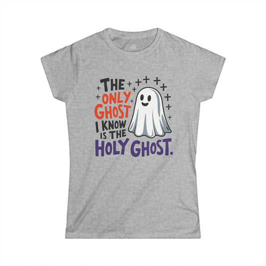 Christian Women's The Only Ghost I Know Is The Holy Ghost Softstyle T-shirt