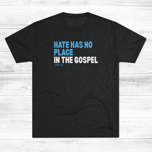 Hate Has No Place in the Gospel Unisex Tri-Blend Crew Tee