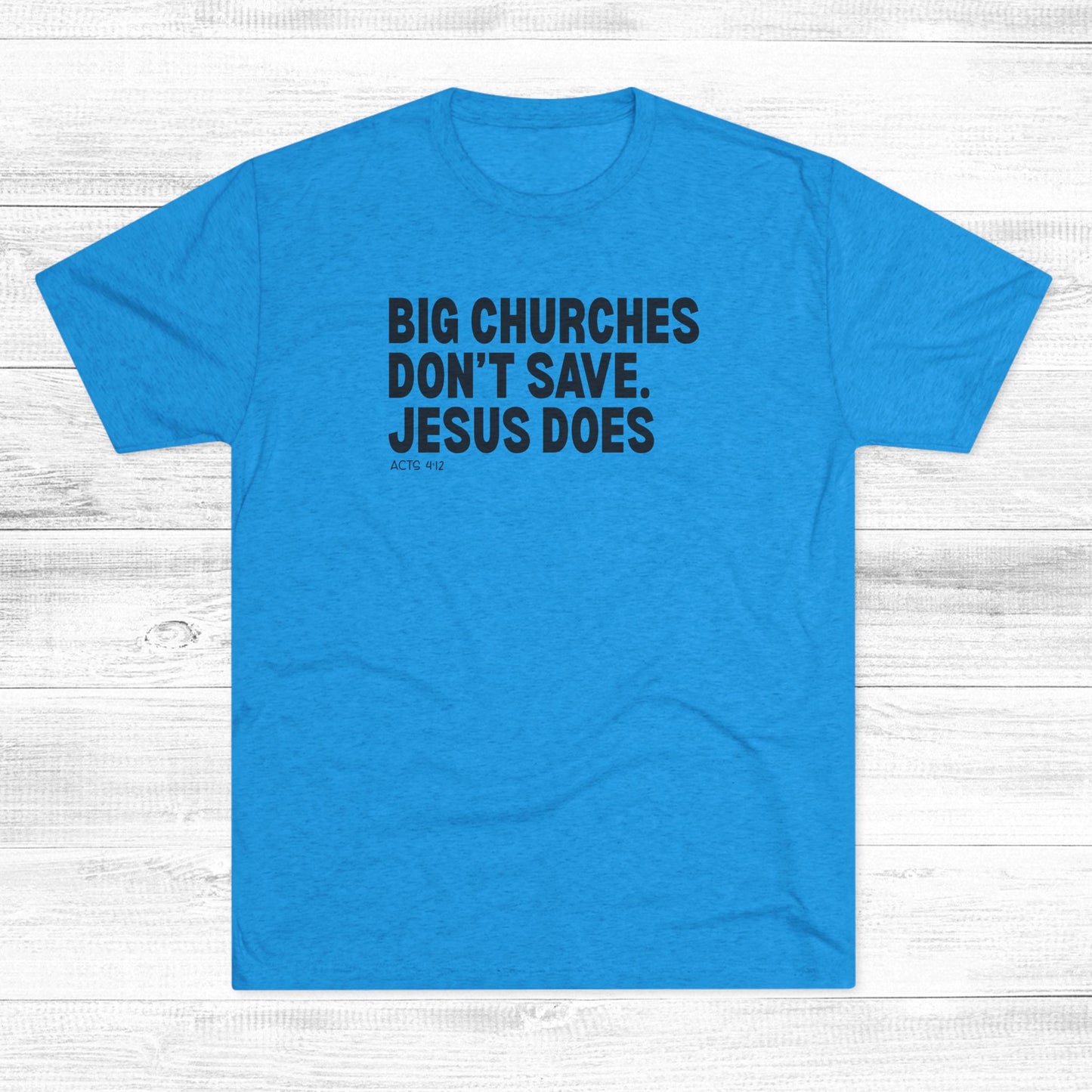 Big Churches Don’t Save. Jesus Does Unisex Tri-Blend Crew Tee
