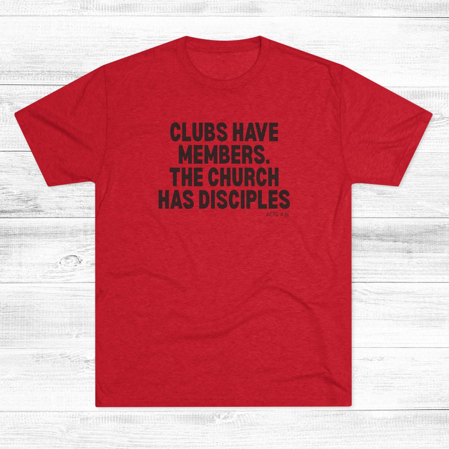 Clubs Have Members. The Church Has Disciples Unisex Tri-Blend Crew Tee
