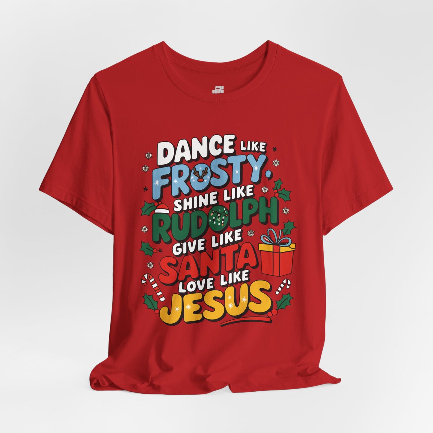 Dance Like Frosty, Shine Like Rudolph, Give Like Santa, Love Like Jesus Soft Cotton Tee - Christmas Christian Shirt