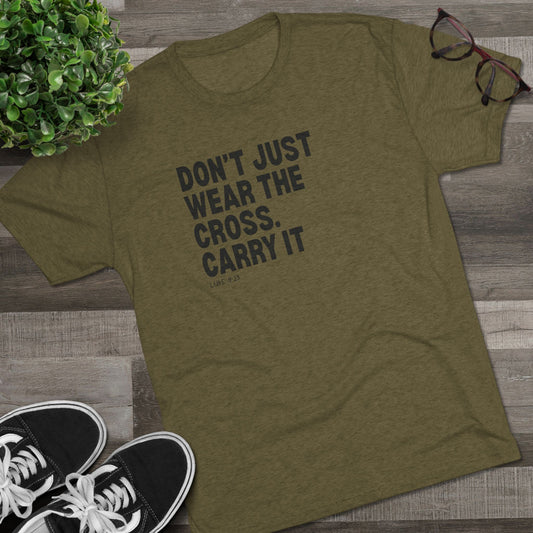 Don’t Just Wear the Cross. Carry It Unisex Tri-Blend Crew Tee