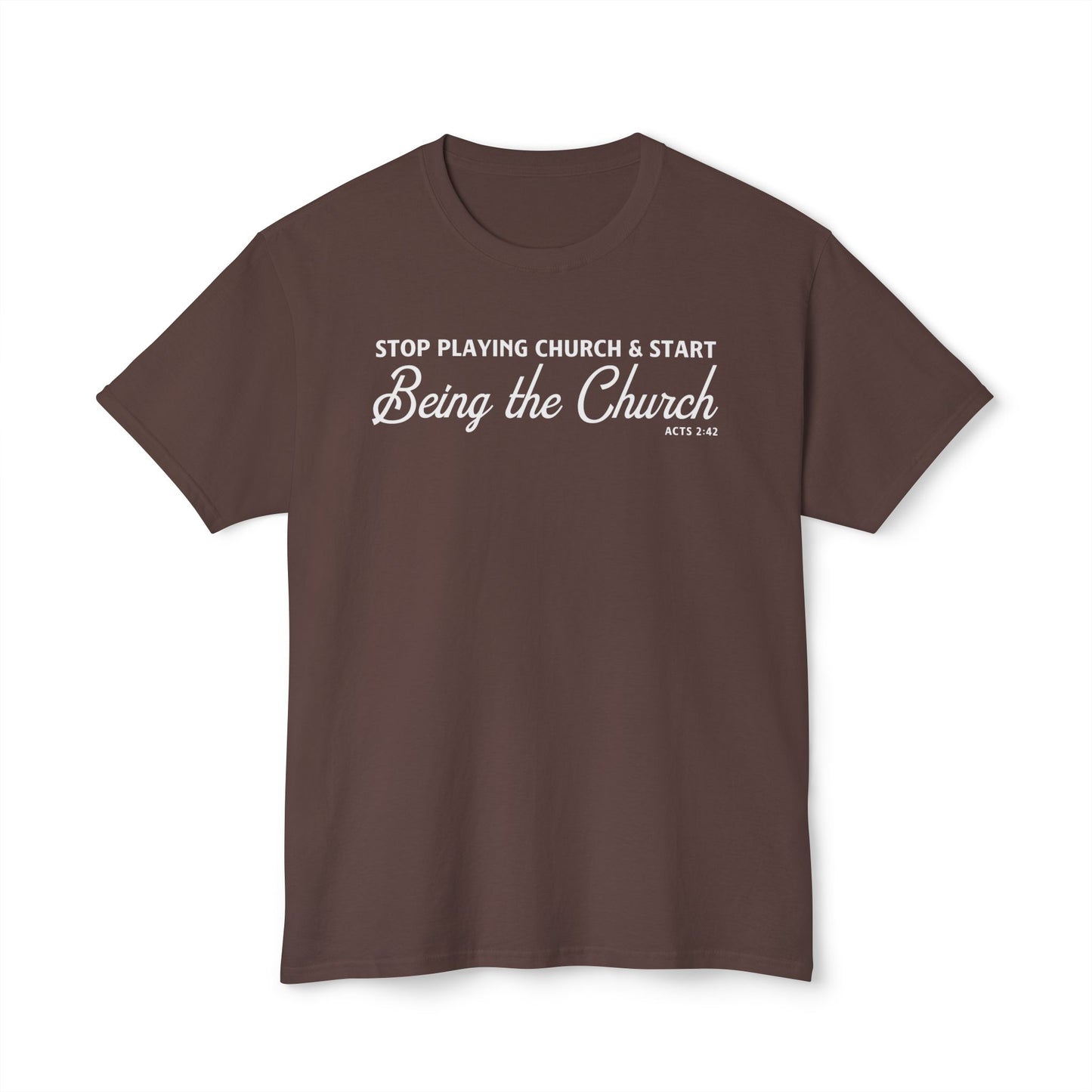 Stop Playing Church. Start Being the Church Unisex HD Cotton Tee