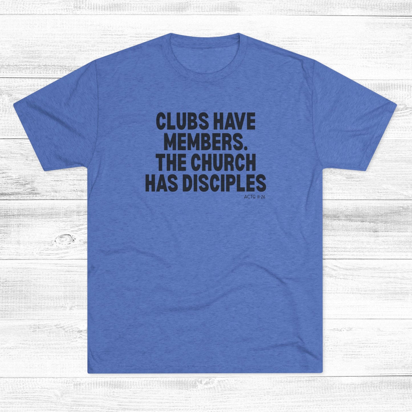 Clubs Have Members. The Church Has Disciples Unisex Tri-Blend Crew Tee
