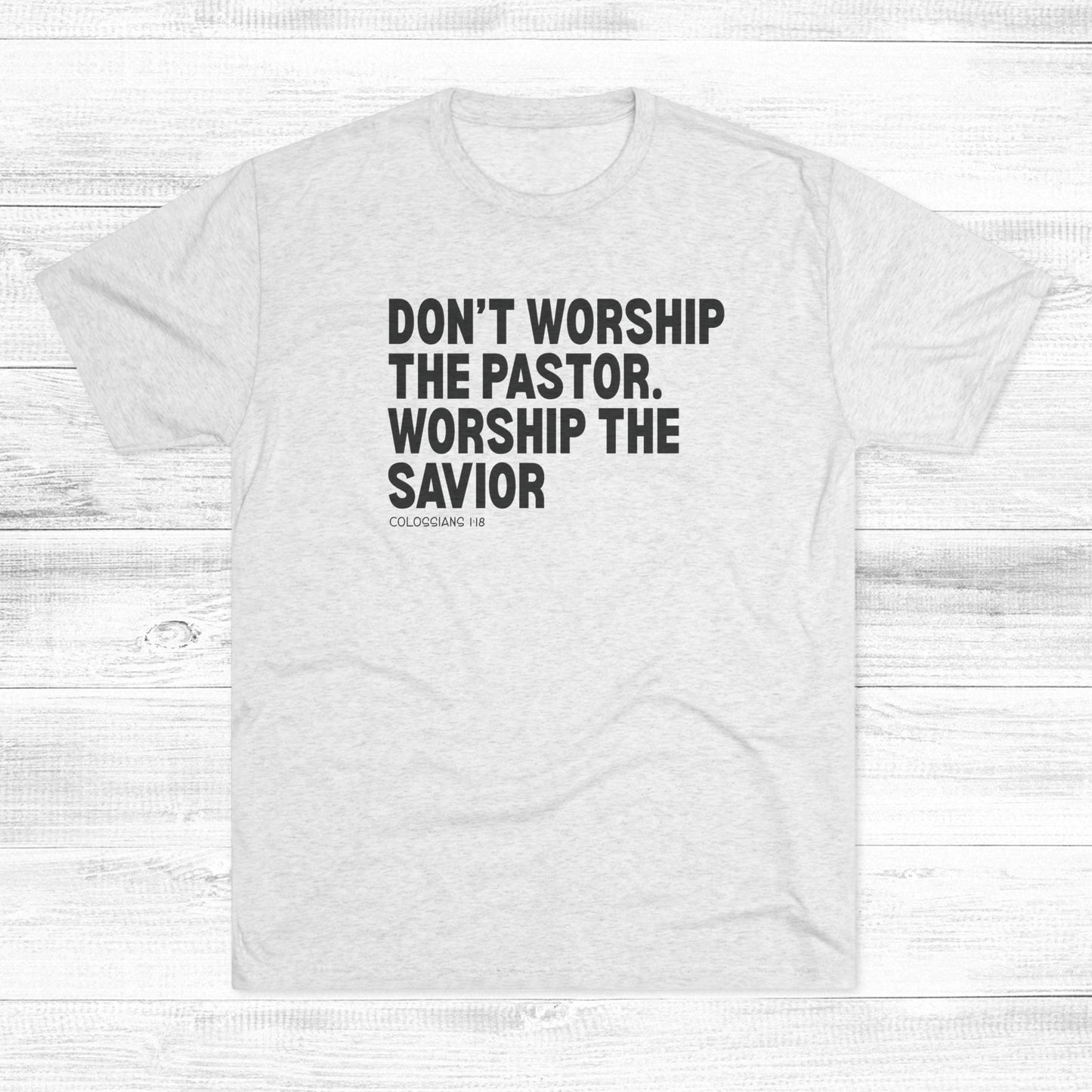 Don’t Worship the Pastor. Worship the Savior Unisex Tri-Blend Crew Tee