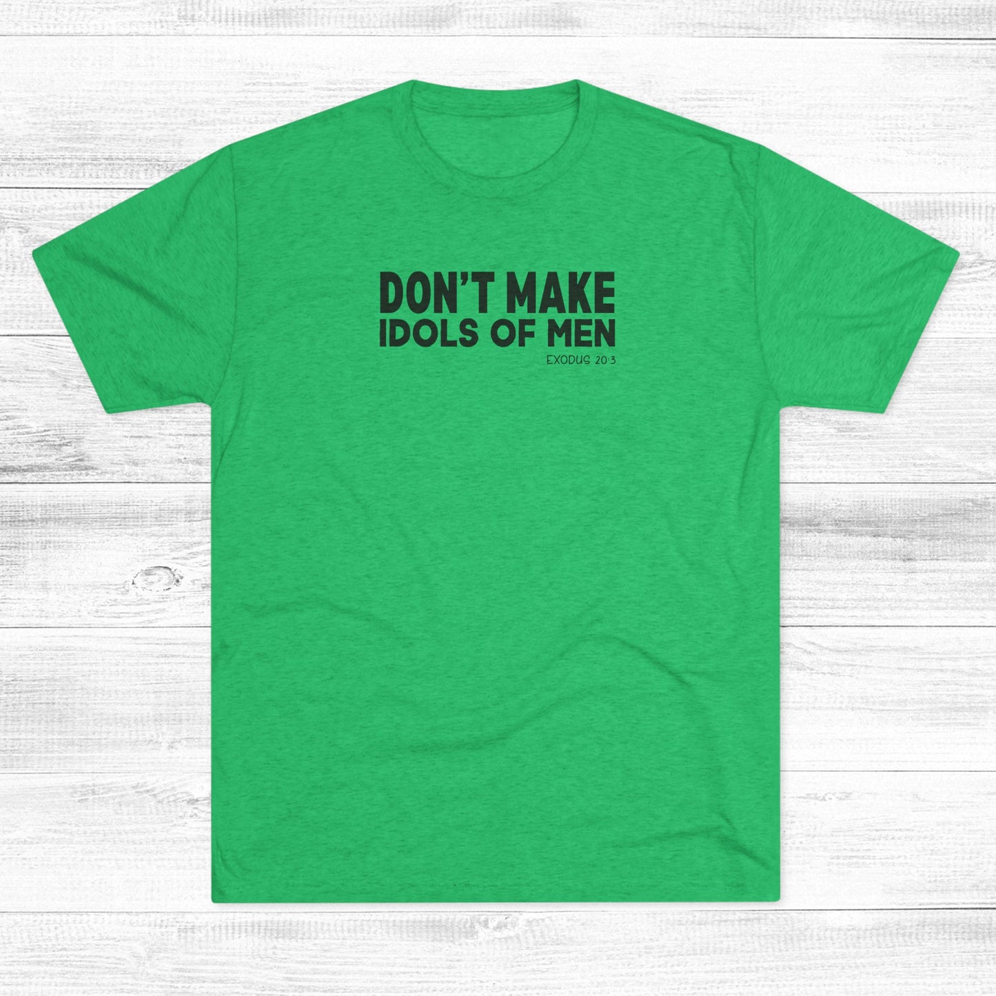 Don’t Make Idols of Men Unisex Tri-Blend Crew Tee