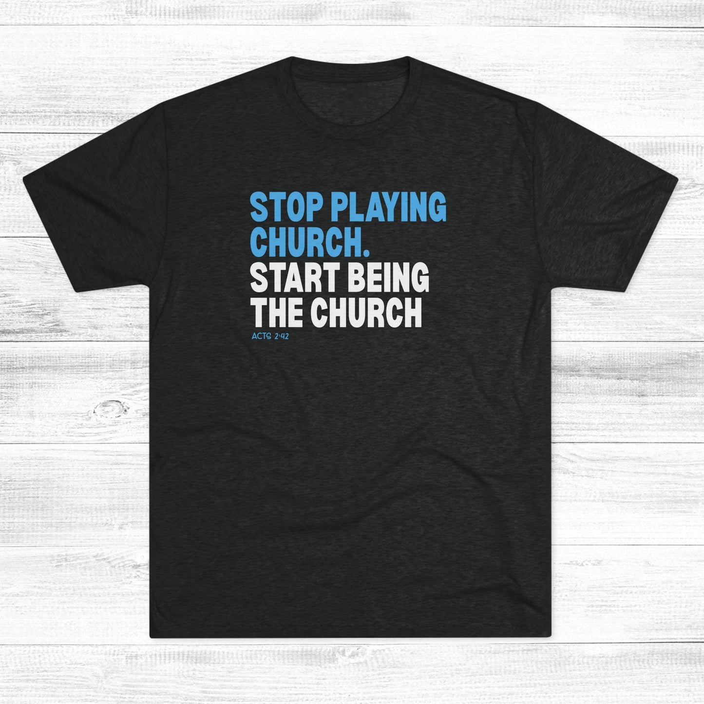 Stop Playing Church. Start Being the Church Unisex Tri-Blend Crew Tee