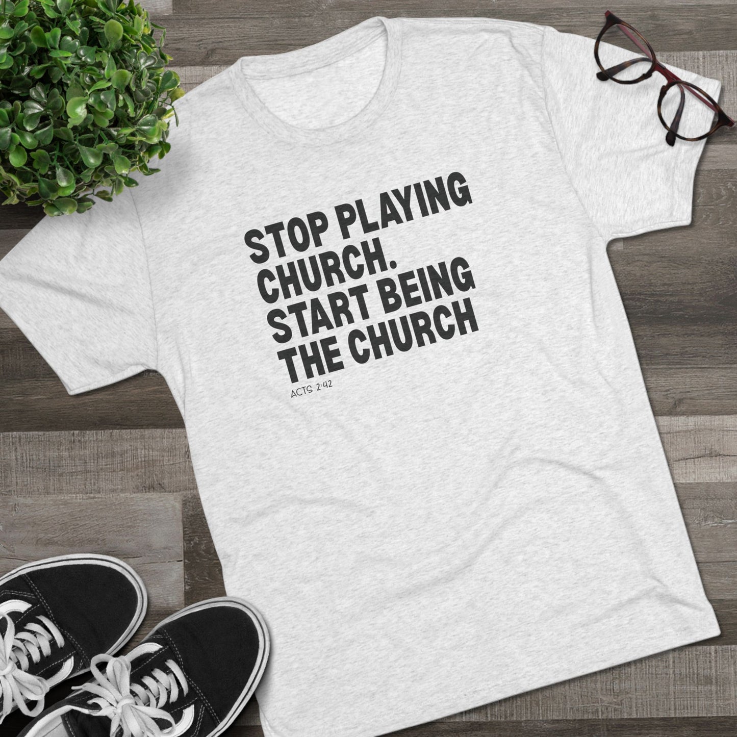 Stop Playing Church. Start Being the Church Unisex Tri-Blend Crew Tee