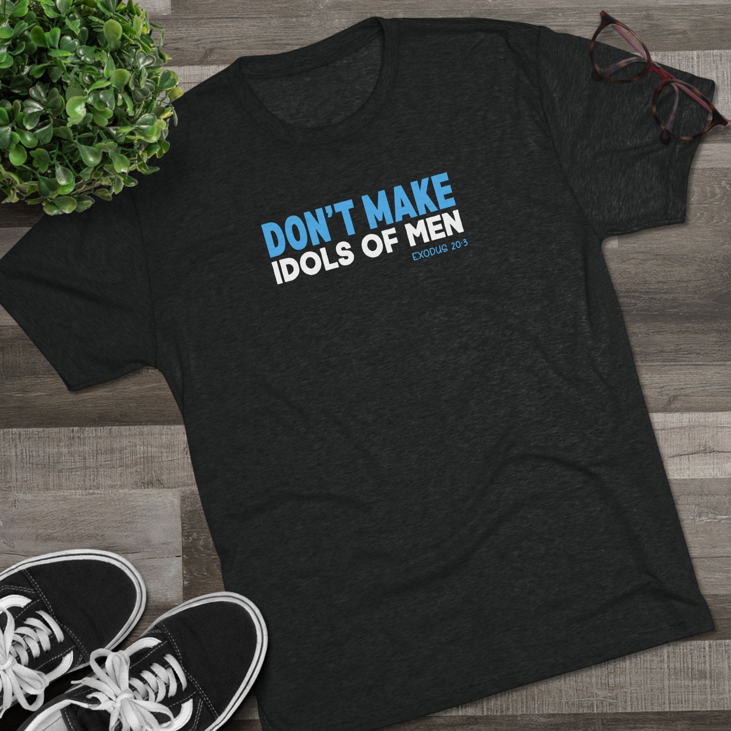 Don’t Make Idols of Men Unisex Tri-Blend Crew Tee