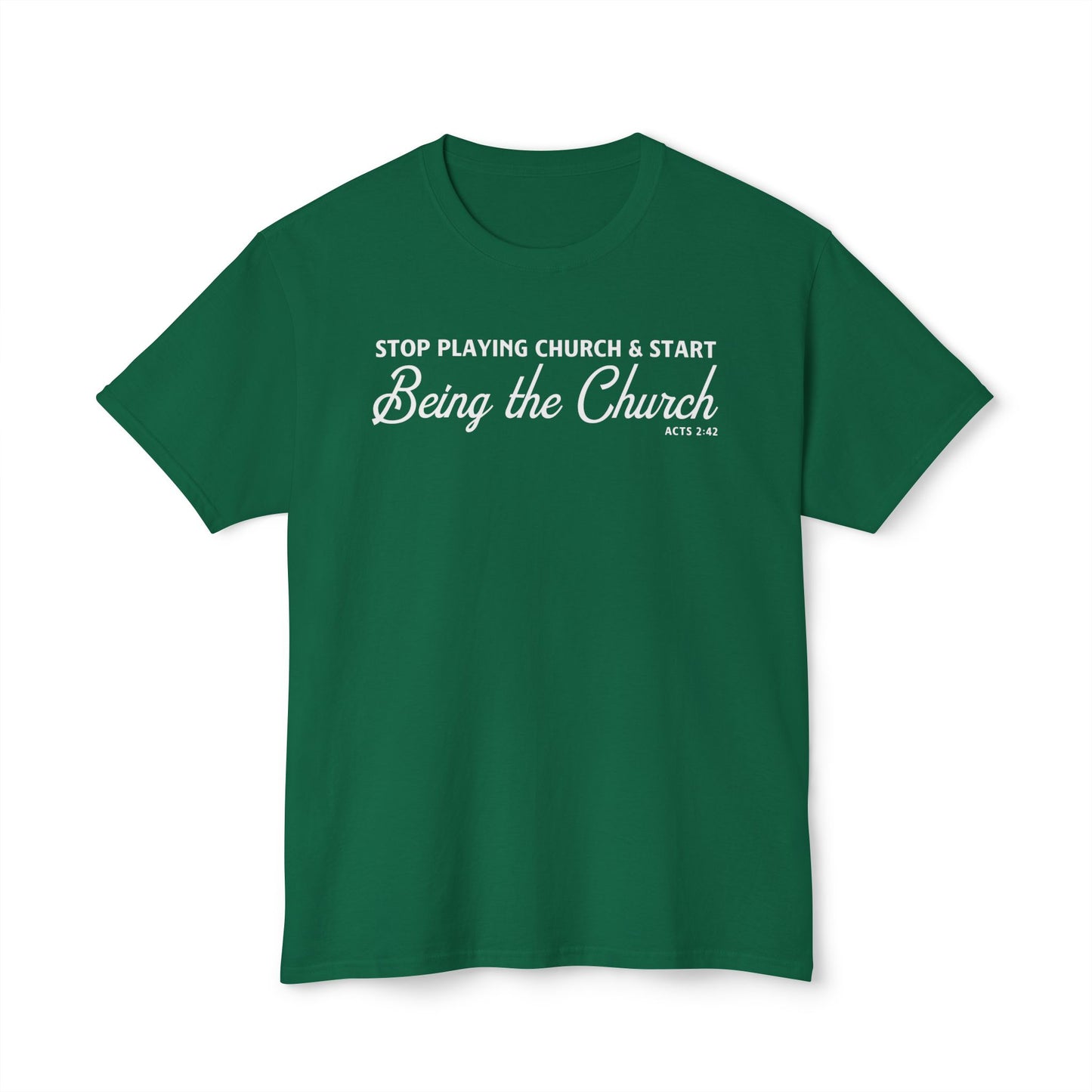 Stop Playing Church. Start Being the Church Unisex HD Cotton Tee