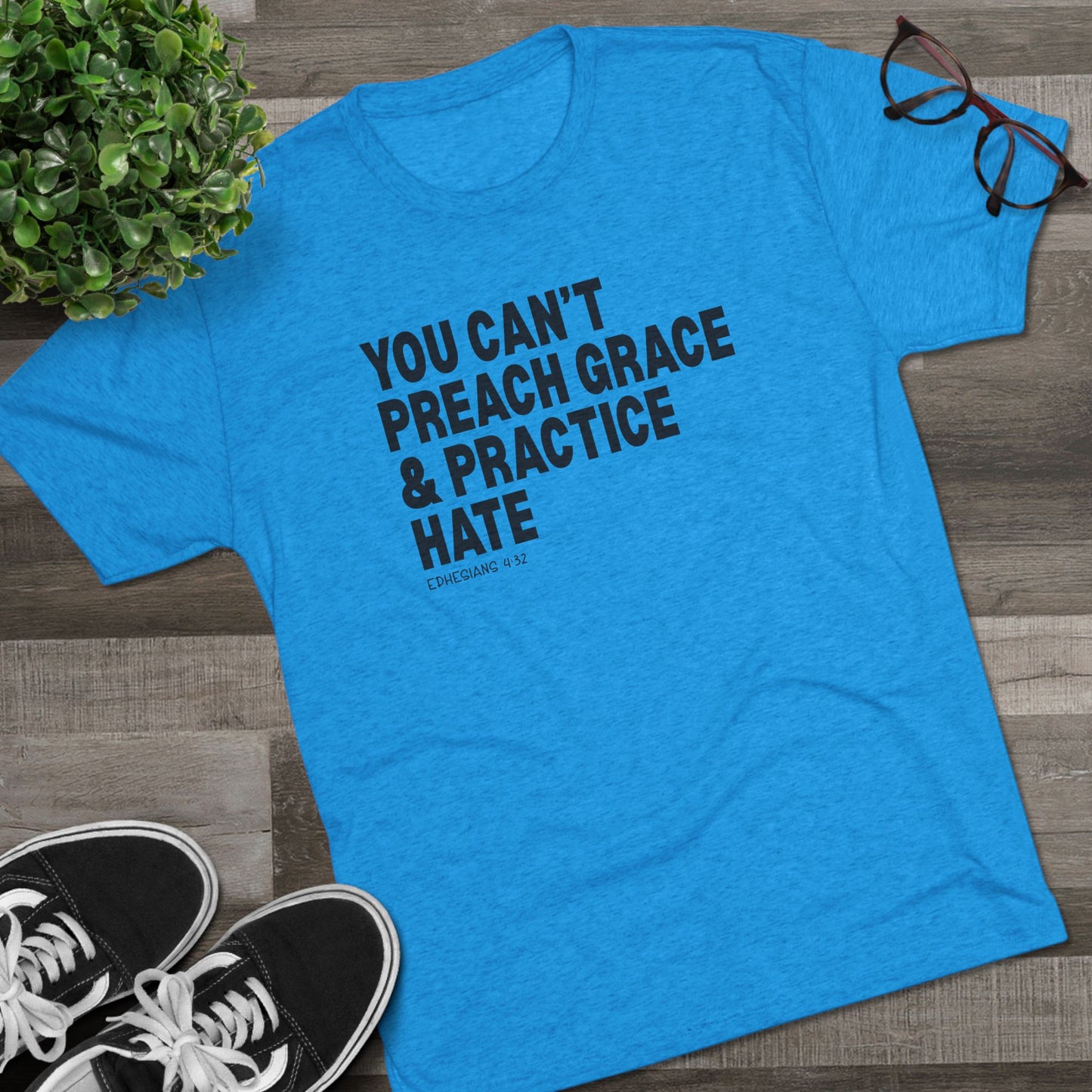 You Can’t Preach Grace & Practice Hate Unisex Tri-Blend Crew Tee