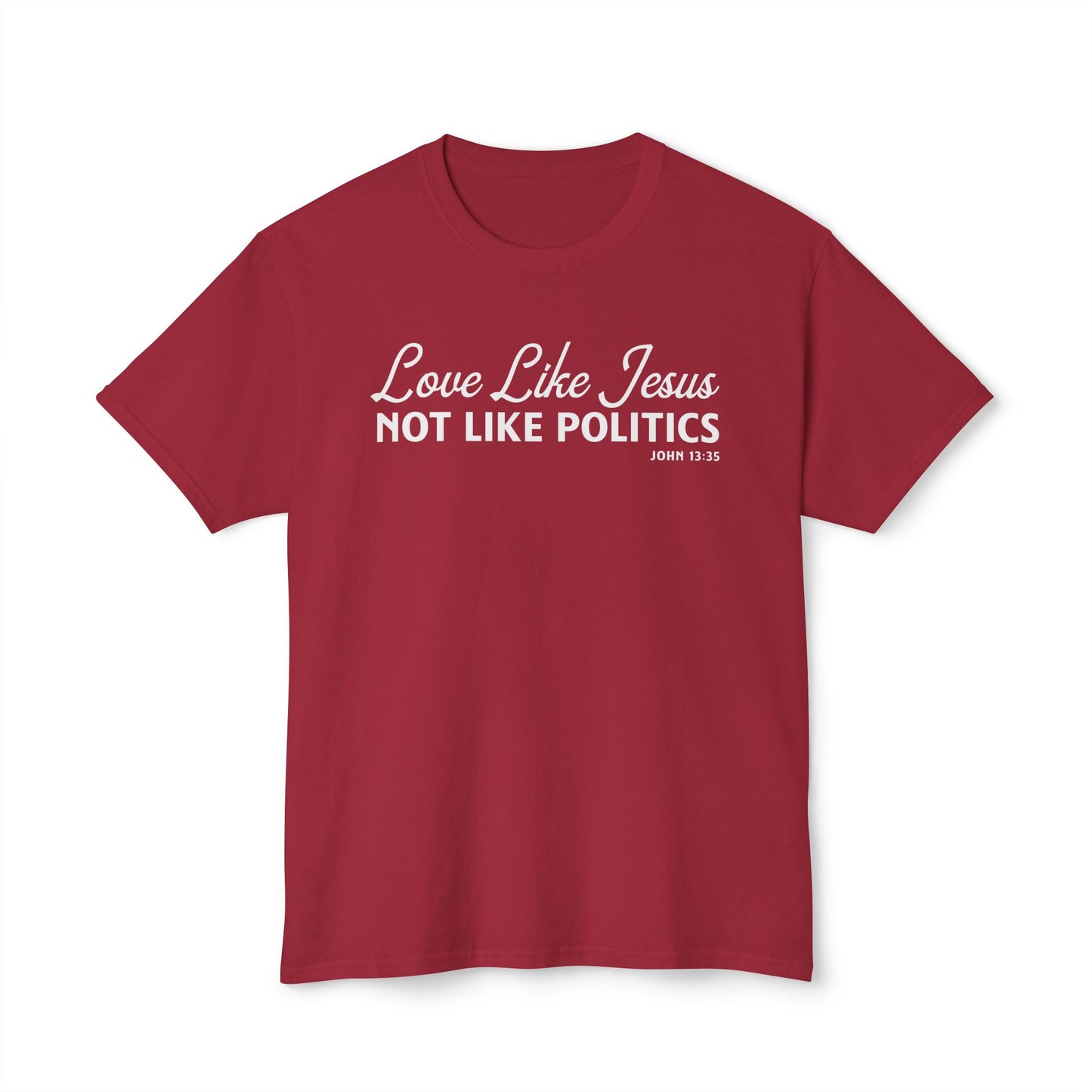 Love Like Jesus, Not Like Politics Unisex HD Cotton Tee