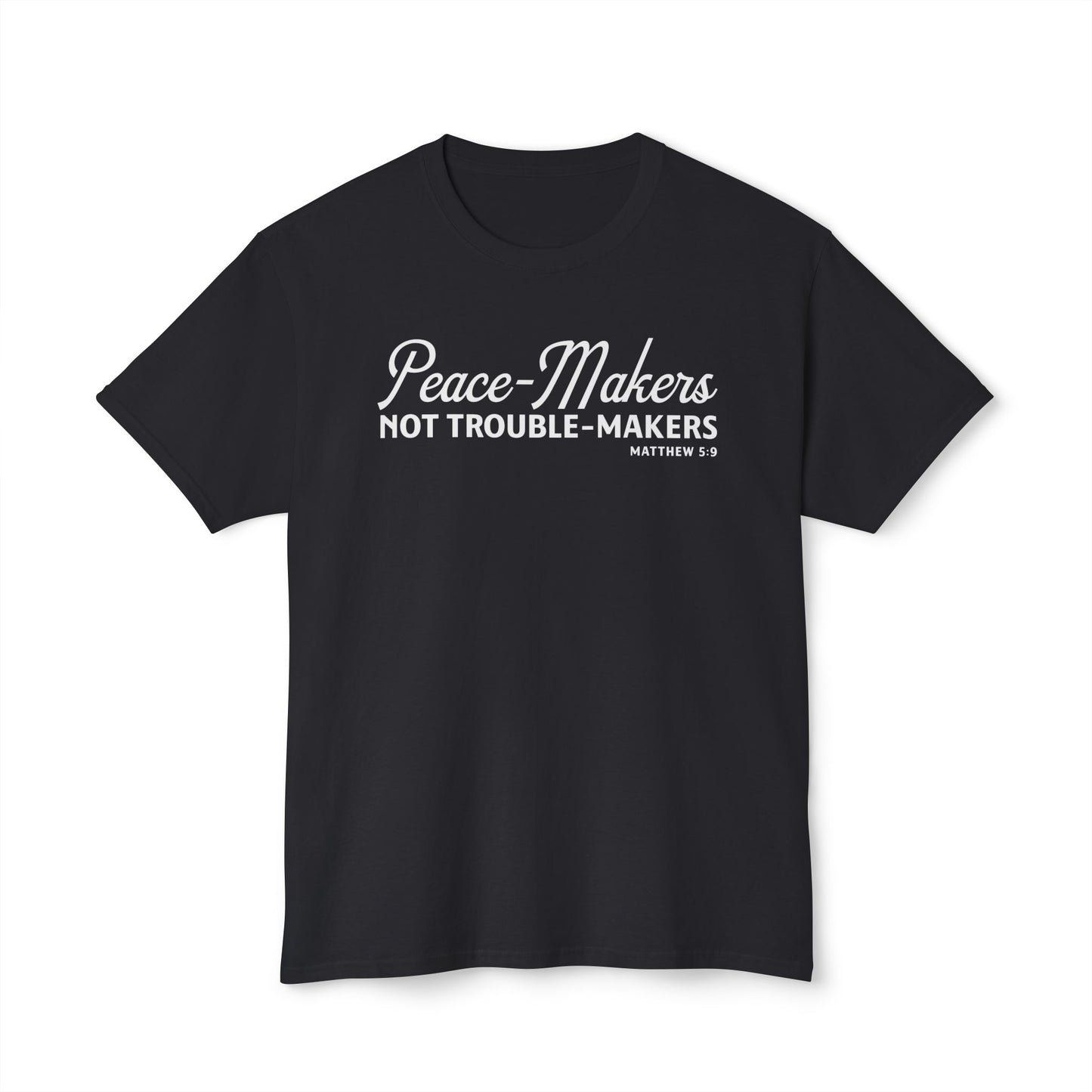 Peace-Makers, Not Trouble-Makers Unisex HD Cotton Tee