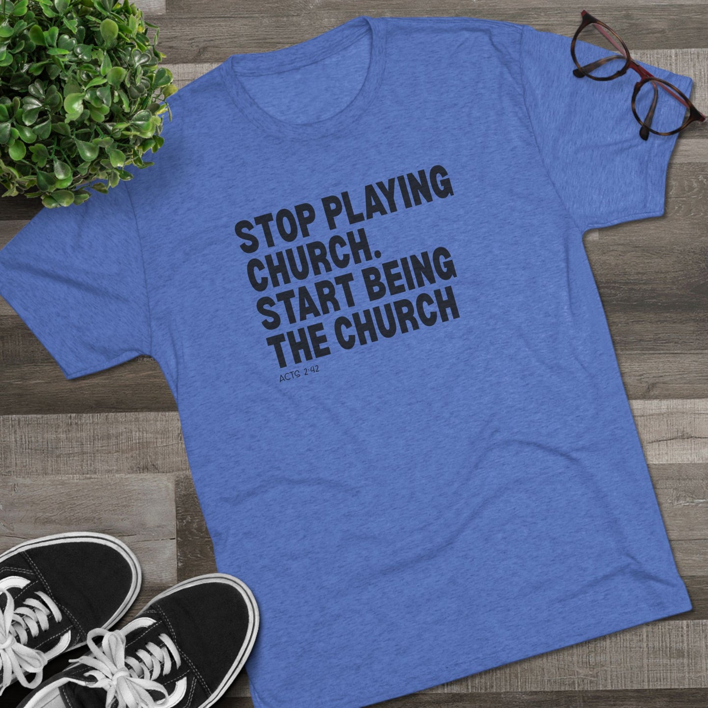Stop Playing Church. Start Being the Church Unisex Tri-Blend Crew Tee