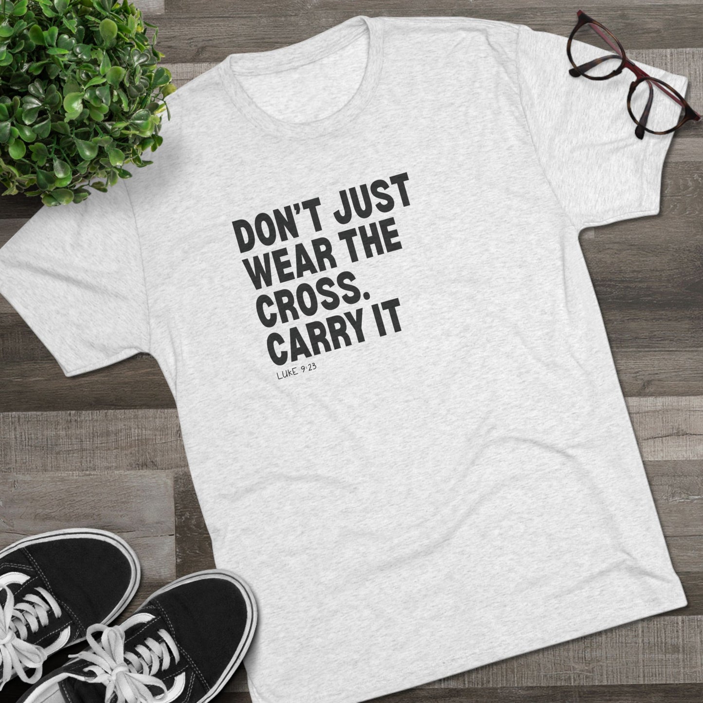 Don’t Just Wear the Cross. Carry It Unisex Tri-Blend Crew Tee