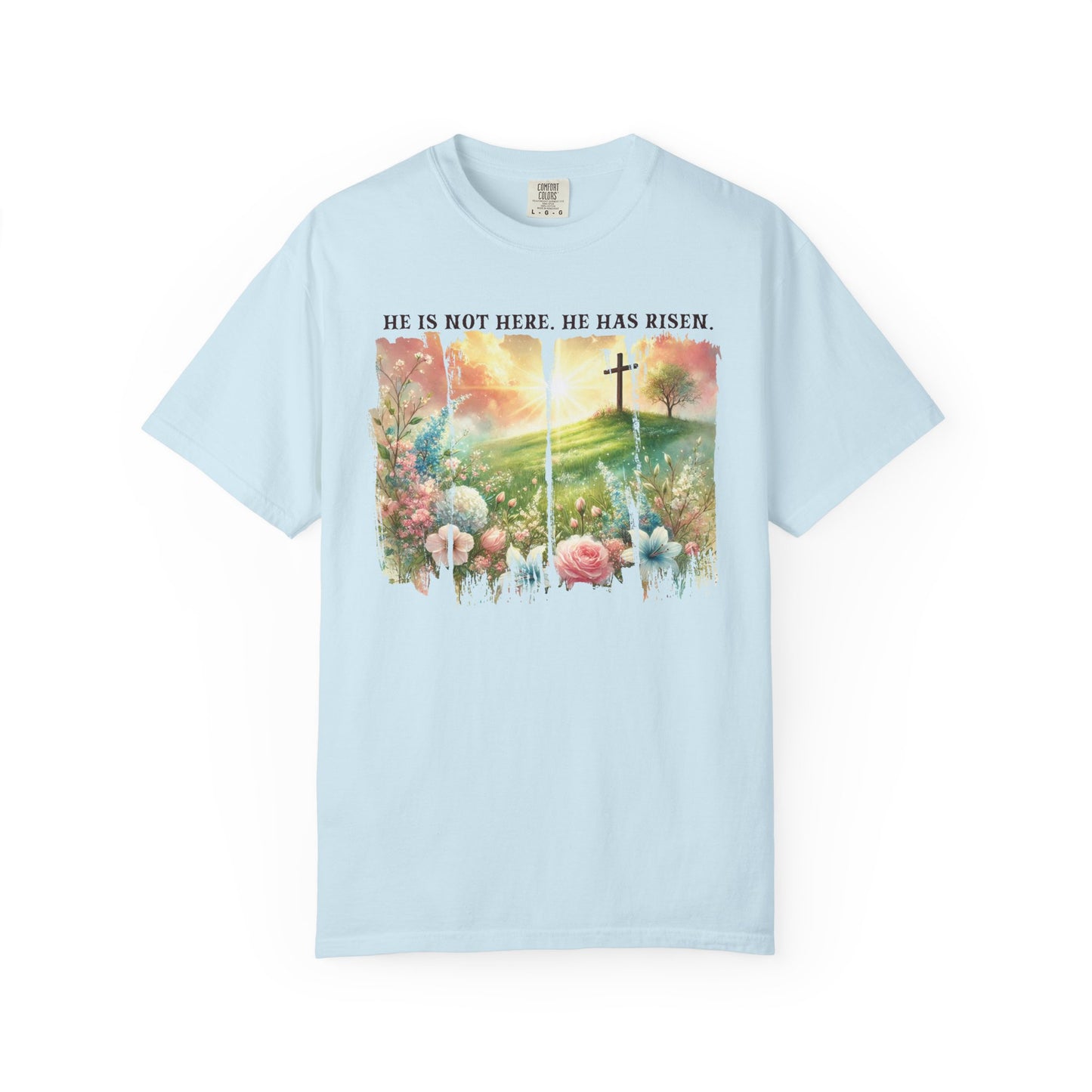 He Has Risen Comfort Colors Shirt