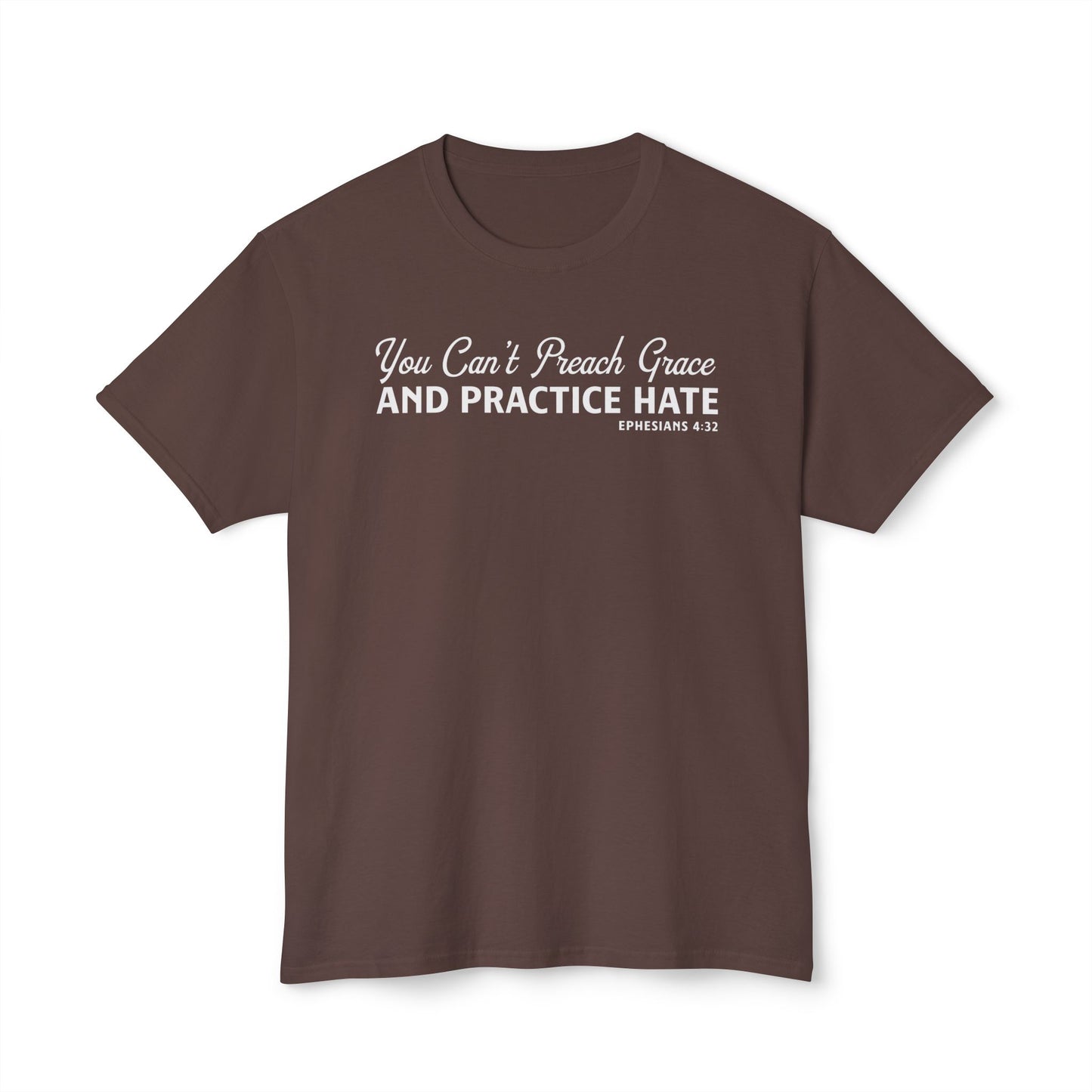 You Can’t Preach Grace & Practice Hate Unisex HD Cotton Tee