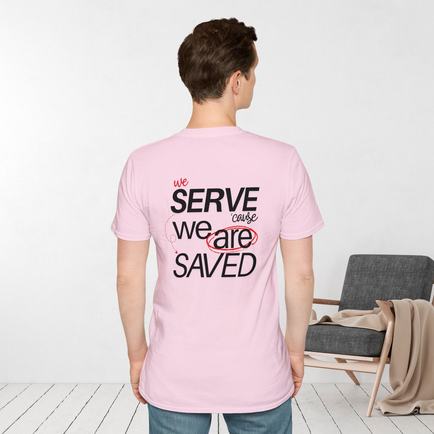 Saved to Serve - We Serve 'Cause We Are Saved Softstyle T-shirt - Trendy  Christian Tee