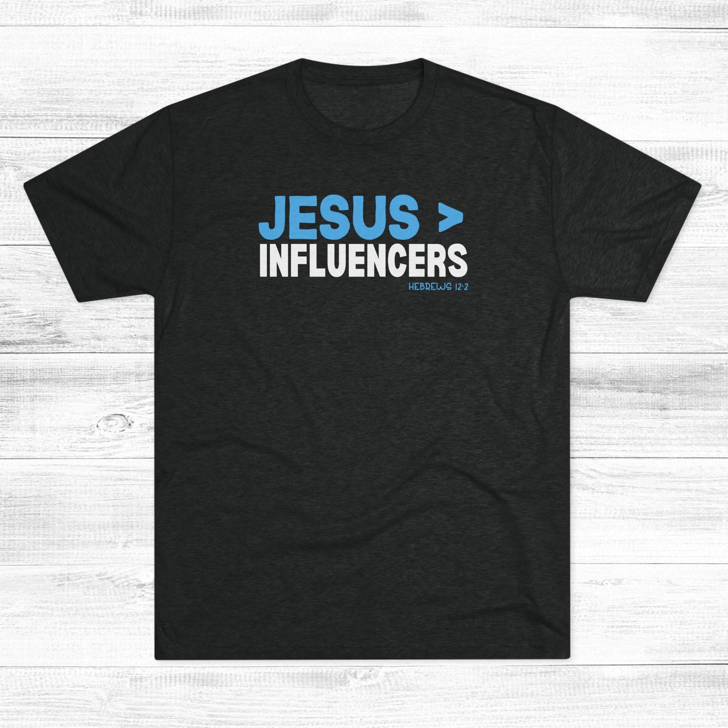 Jesus > Influencers Unisex Tri-Blend Crew Tee