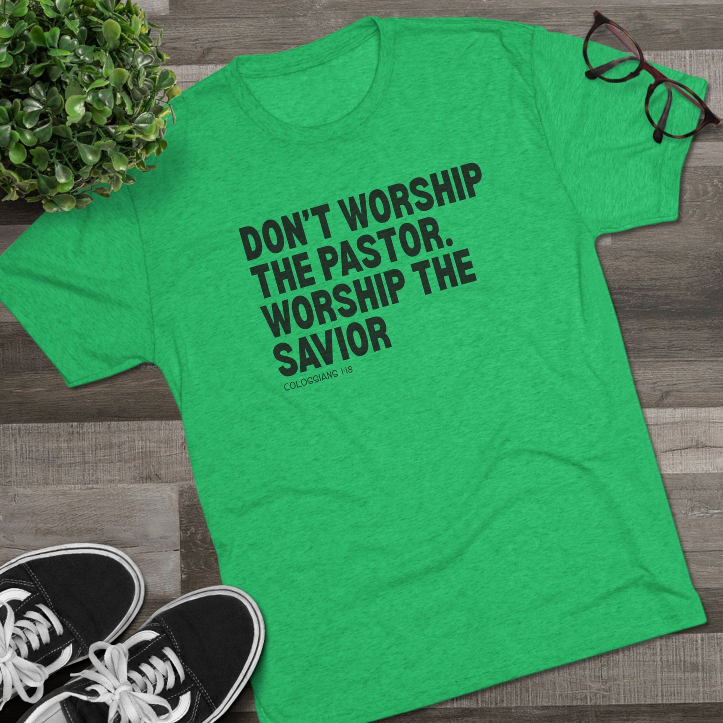 Don’t Worship the Pastor. Worship the Savior Unisex Tri-Blend Crew Tee
