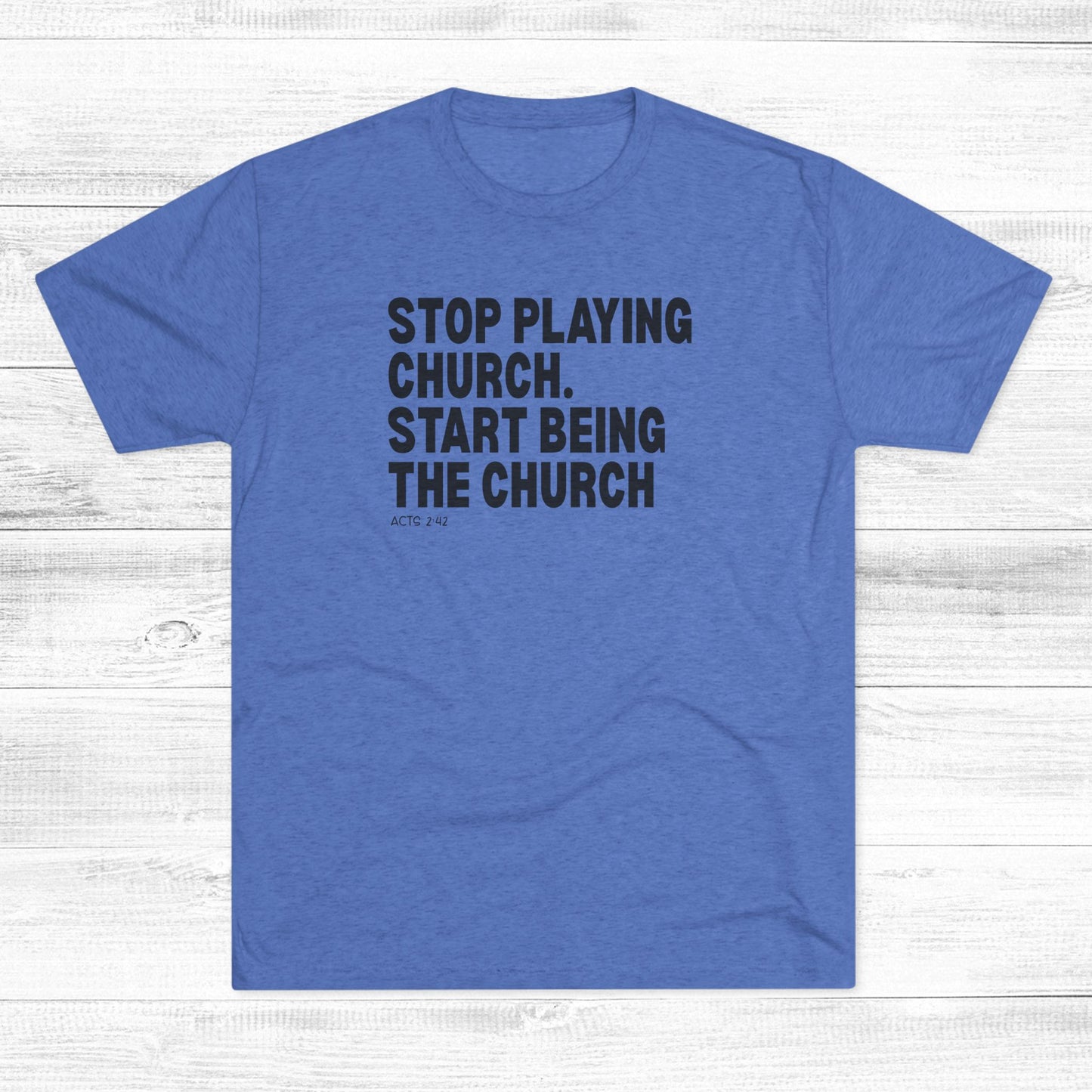 Stop Playing Church. Start Being the Church Unisex Tri-Blend Crew Tee