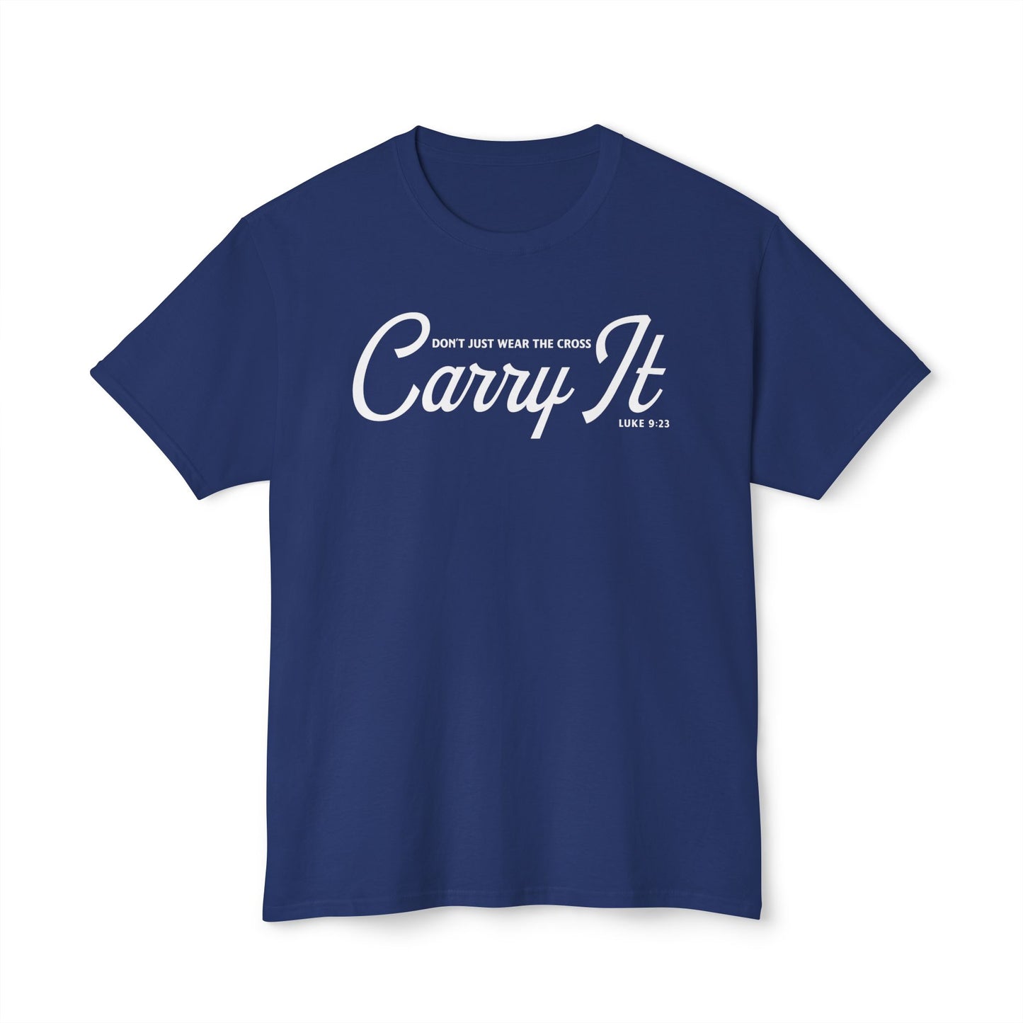 Don’t Just Wear the Cross. Carry It Unisex HD Cotton Tee