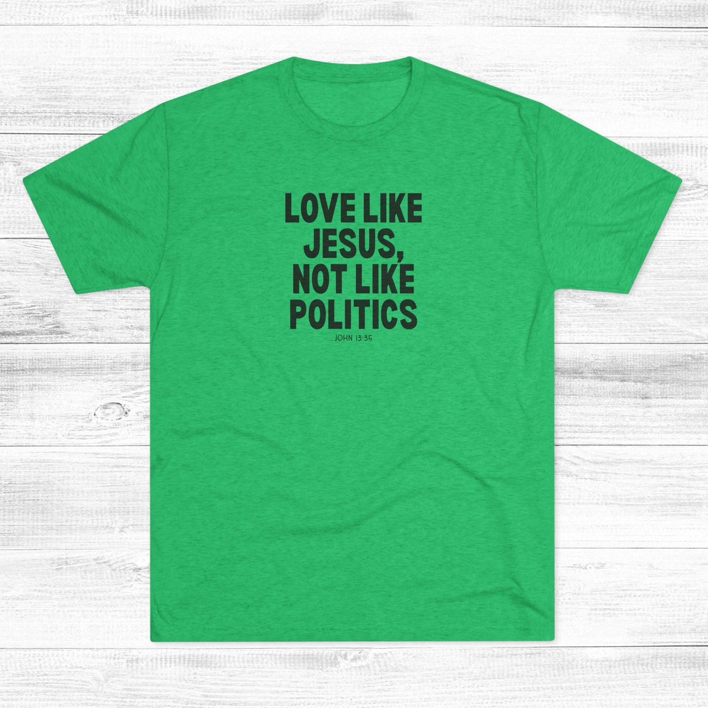 Love Like Jesus, Not Like Politics Unisex Tri-Blend Crew Tee
