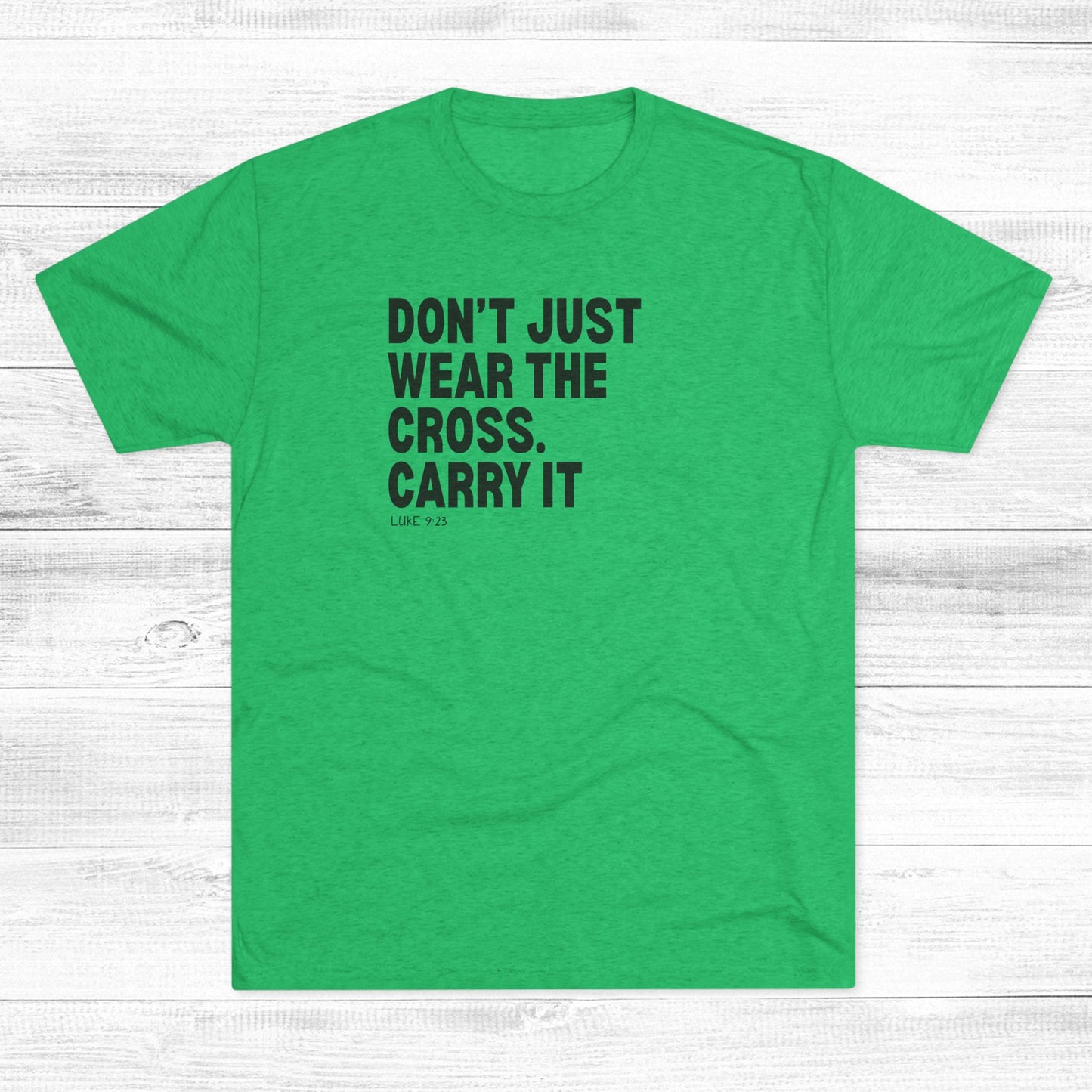 Don’t Just Wear the Cross. Carry It Unisex Tri-Blend Crew Tee