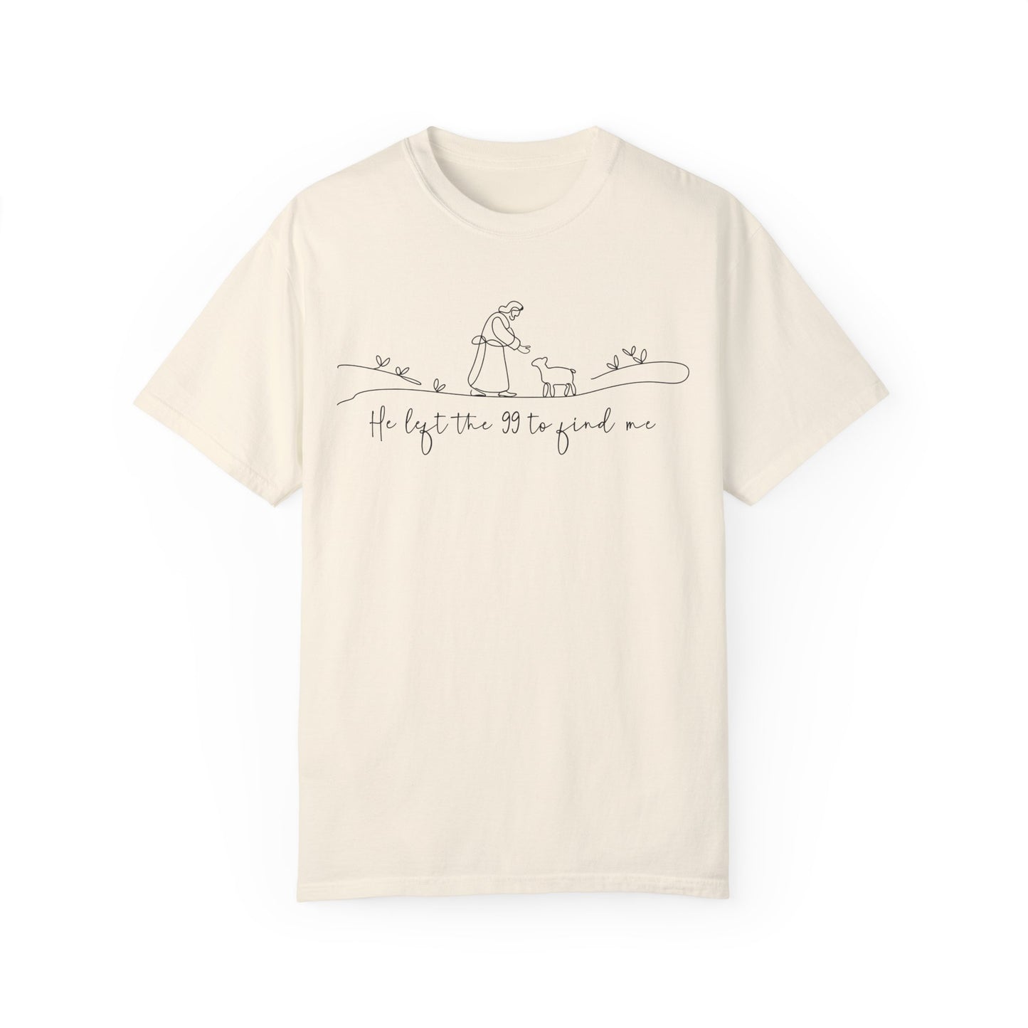 He Left the 99 to Find Me Comfort Colors Shirt