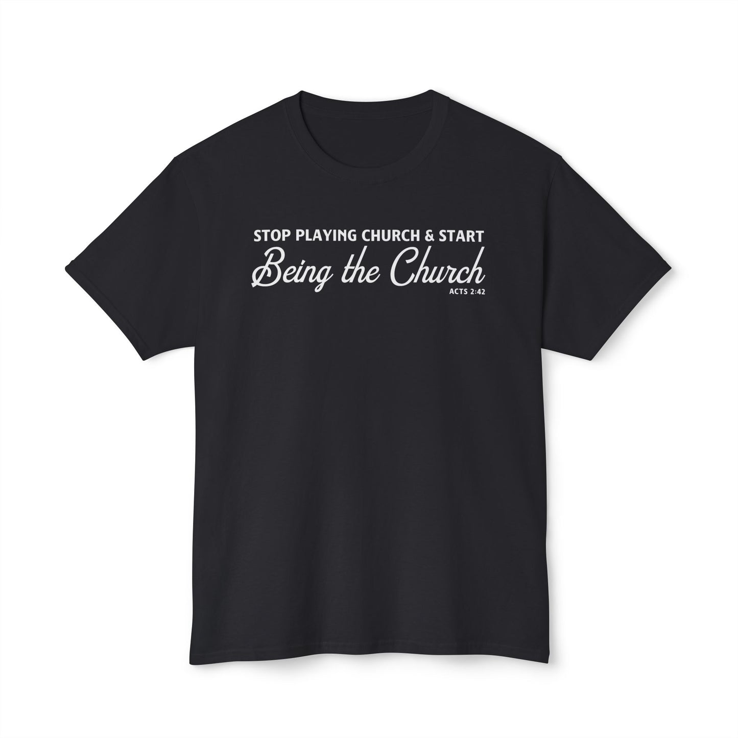 Stop Playing Church. Start Being the Church Unisex HD Cotton Tee