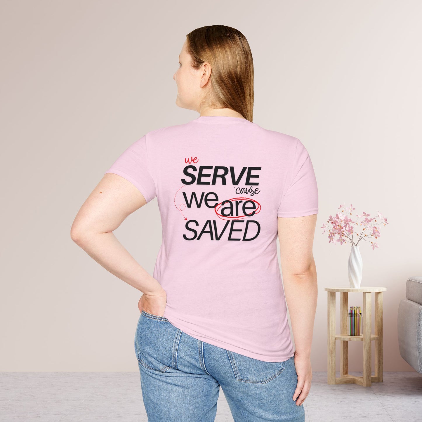 Saved to Serve - We Serve 'Cause We Are Saved Softstyle T-shirt - Trendy  Christian Tee