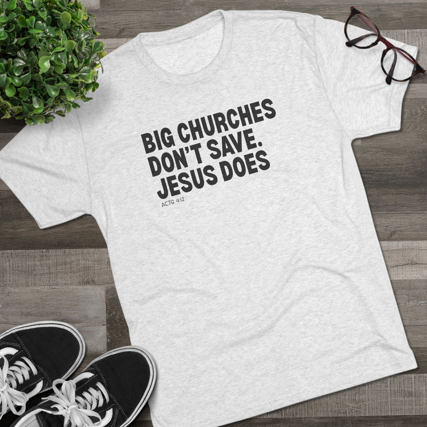 Big Churches Don’t Save. Jesus Does Unisex Tri-Blend Crew Tee