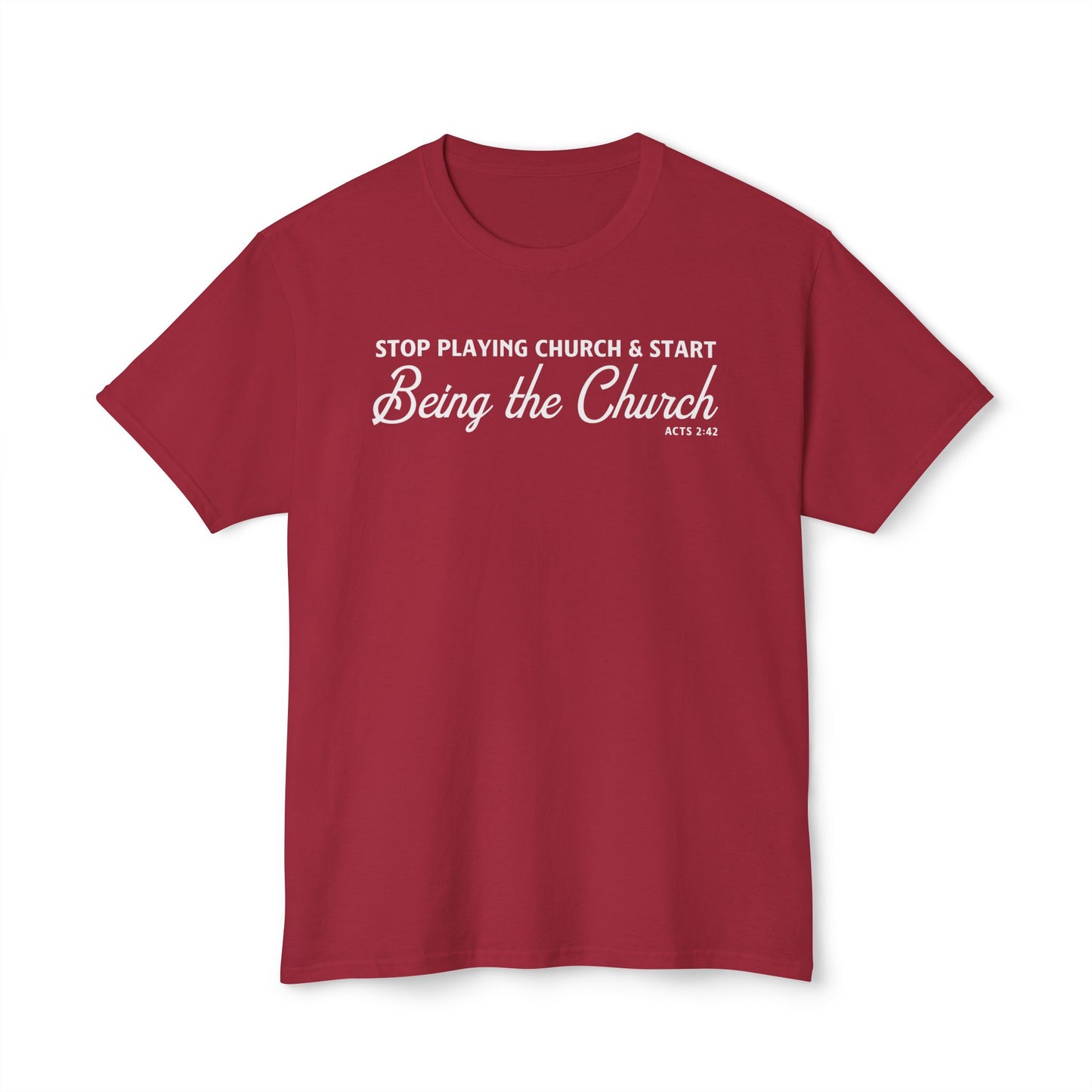 Stop Playing Church. Start Being the Church Unisex HD Cotton Tee