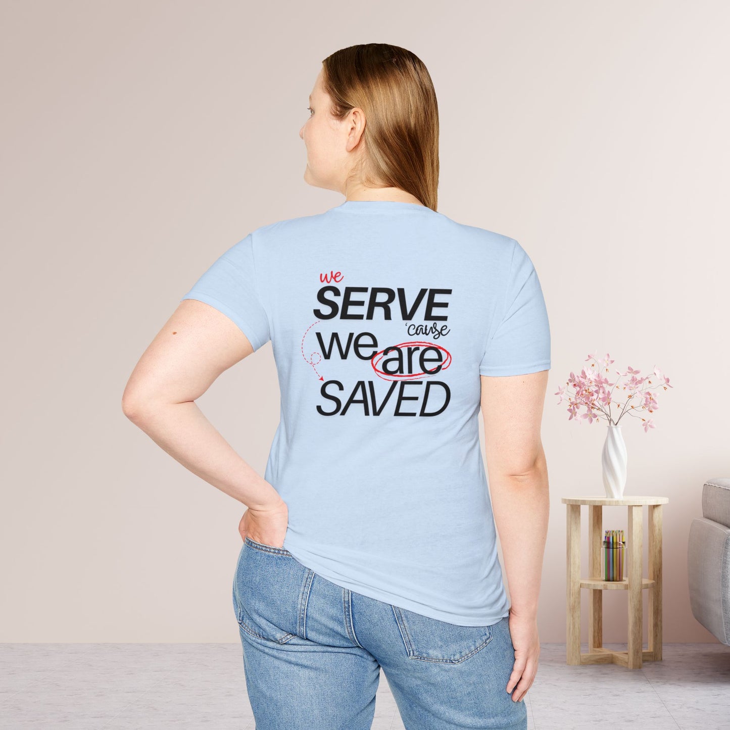 Saved to Serve - We Serve 'Cause We Are Saved Softstyle T-shirt - Trendy  Christian Tee